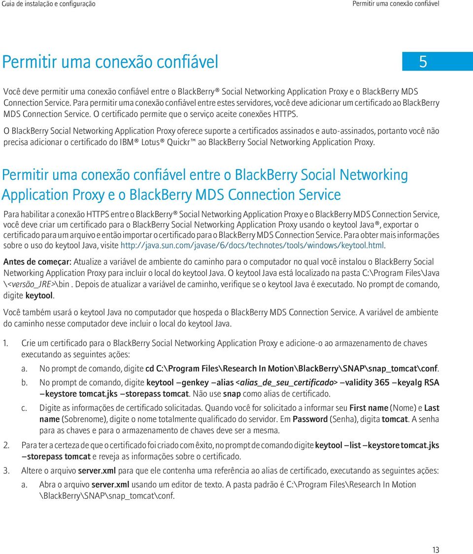 O BlackBerry Social Networking Application Proxy oferece suporte a certificados assinados e auto-assinados, portanto você não precisa adicionar o certificado do IBM Lotus Quickr ao BlackBerry Social