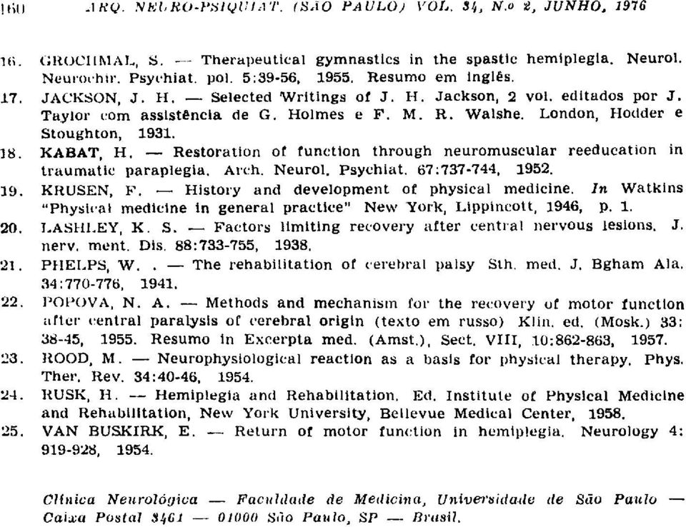 Restoration of function through neuromuscular reeducation in traumatic paraplegia. Arch. Neurol. Psychiat. 67:737-744, 1952. 19. KRUSEN, F. History and development of physical medicine.