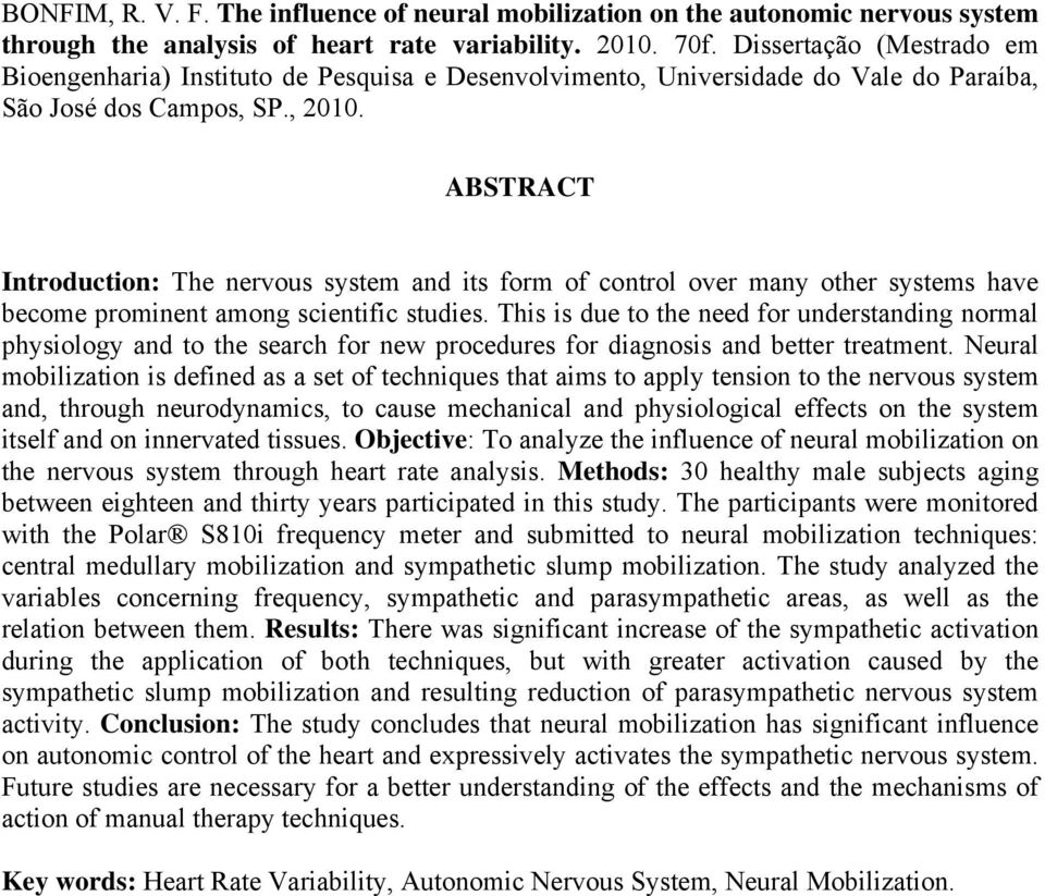 ABSTRACT Introduction: The nervous system and its form of control over many other systems have become prominent among scientific studies.