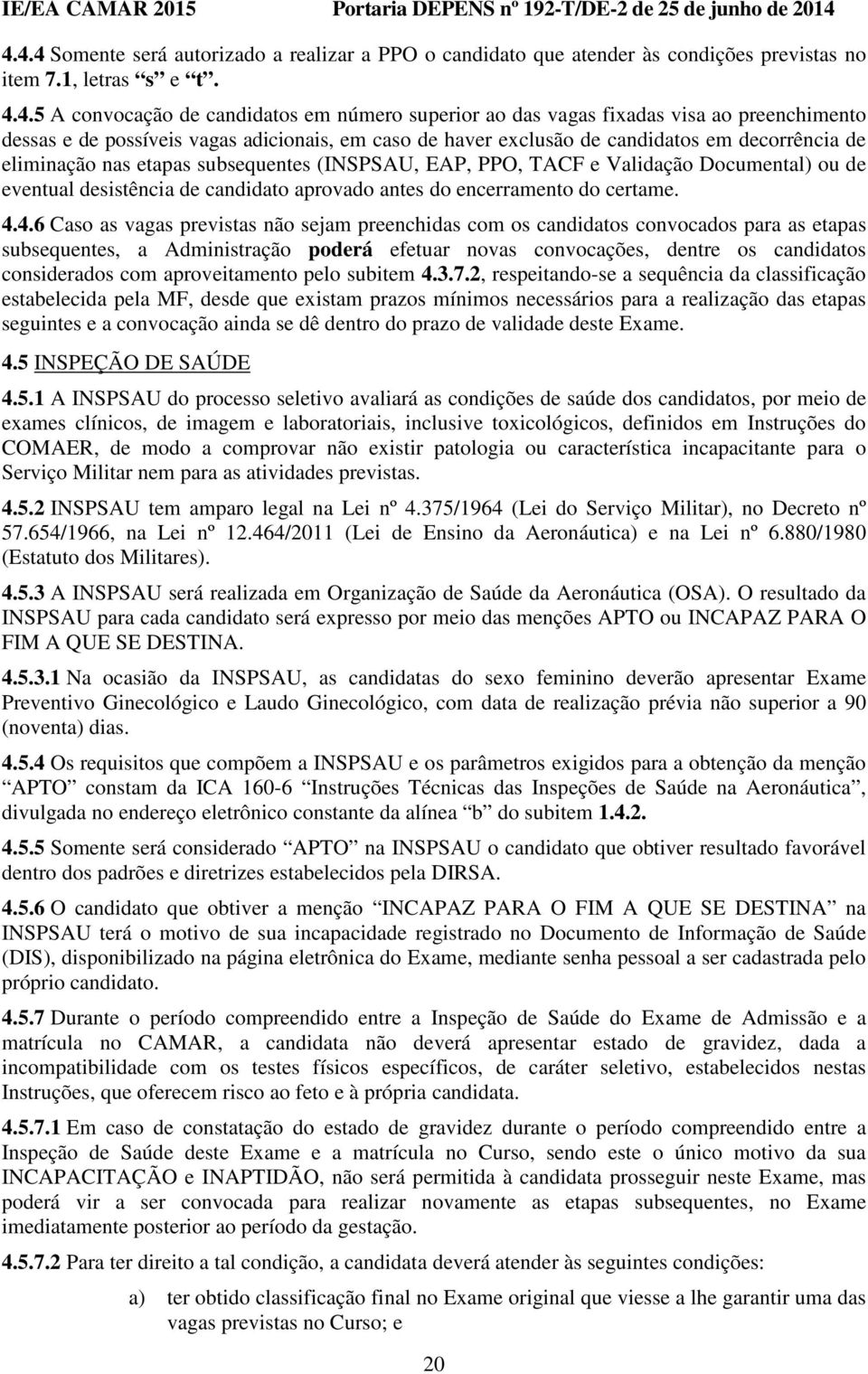 ou de eventual desistência de candidato aprovado antes do encerramento do certame. 4.