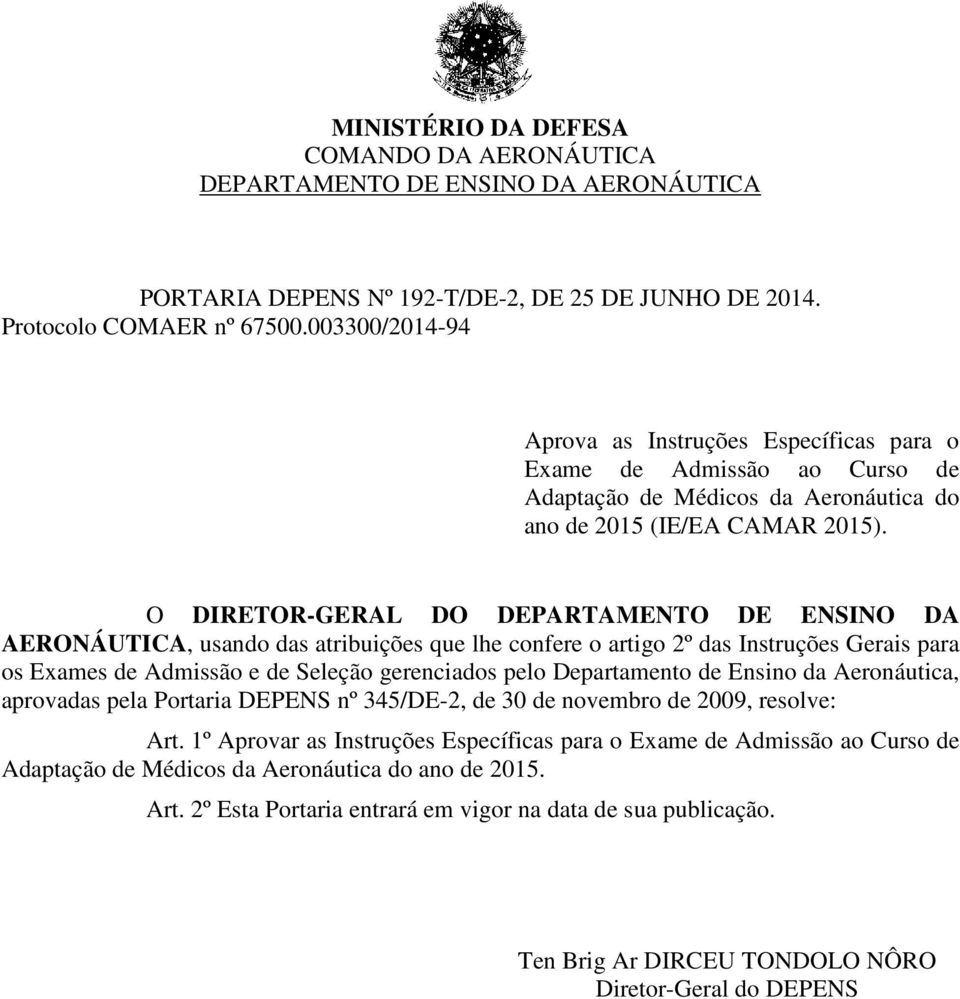 O DIRETOR-GERAL DO DEPARTAMENTO DE ENSINO DA AERONÁUTICA, usando das atribuições que lhe confere o artigo 2º das Instruções Gerais para os Exames de Admissão e de Seleção gerenciados pelo