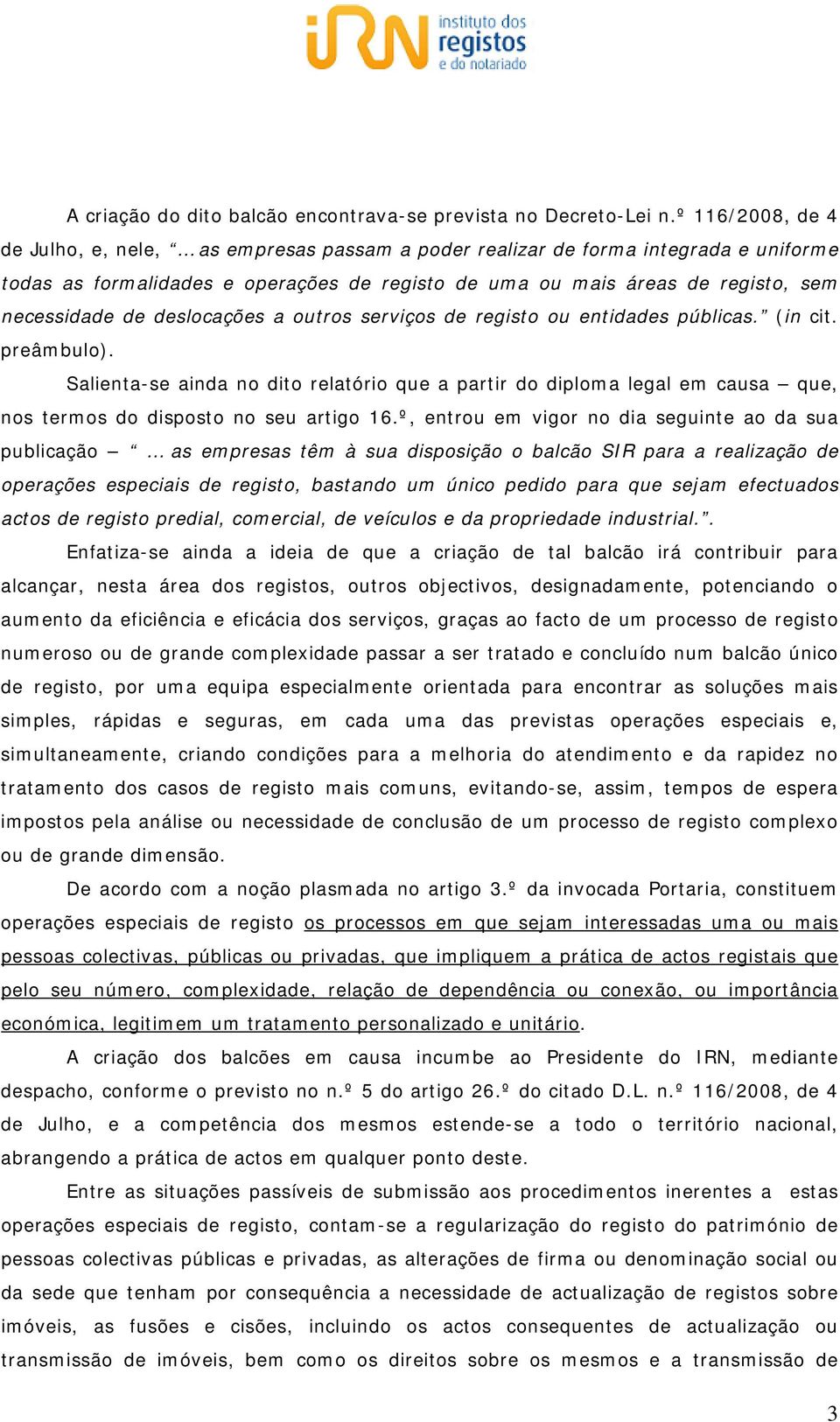 deslocações a outros serviços de registo ou entidades públicas. (in cit. preâmbulo).