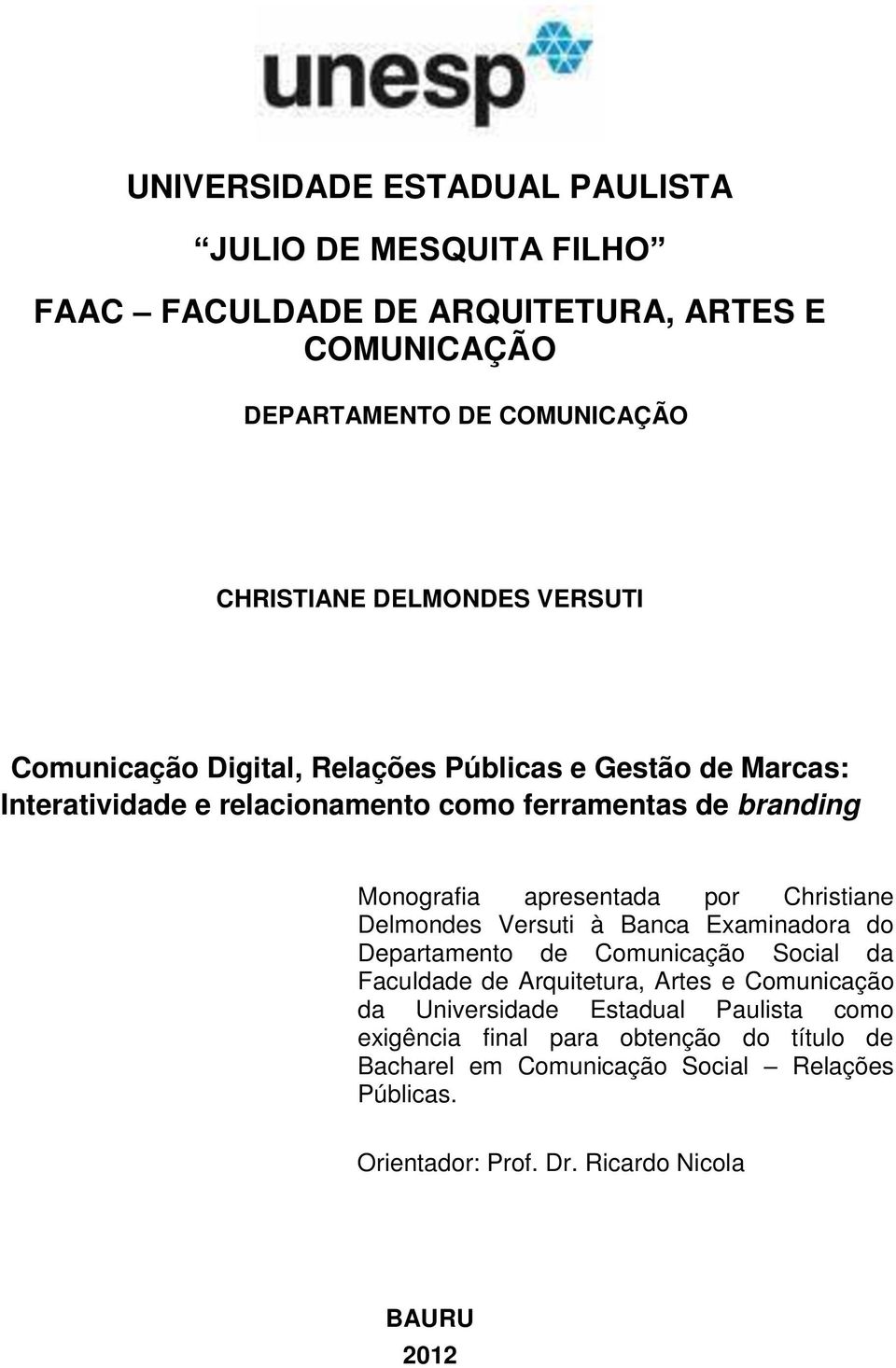 Christiane Delmondes Versuti à Banca Examinadora do Departamento de Comunicação Social da Faculdade de Arquitetura, Artes e Comunicação da Universidade