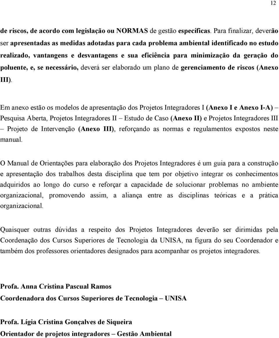 poluente, e, se necessário, deverá ser elaborado um plano de gerenciamento de riscos (Anexo III).