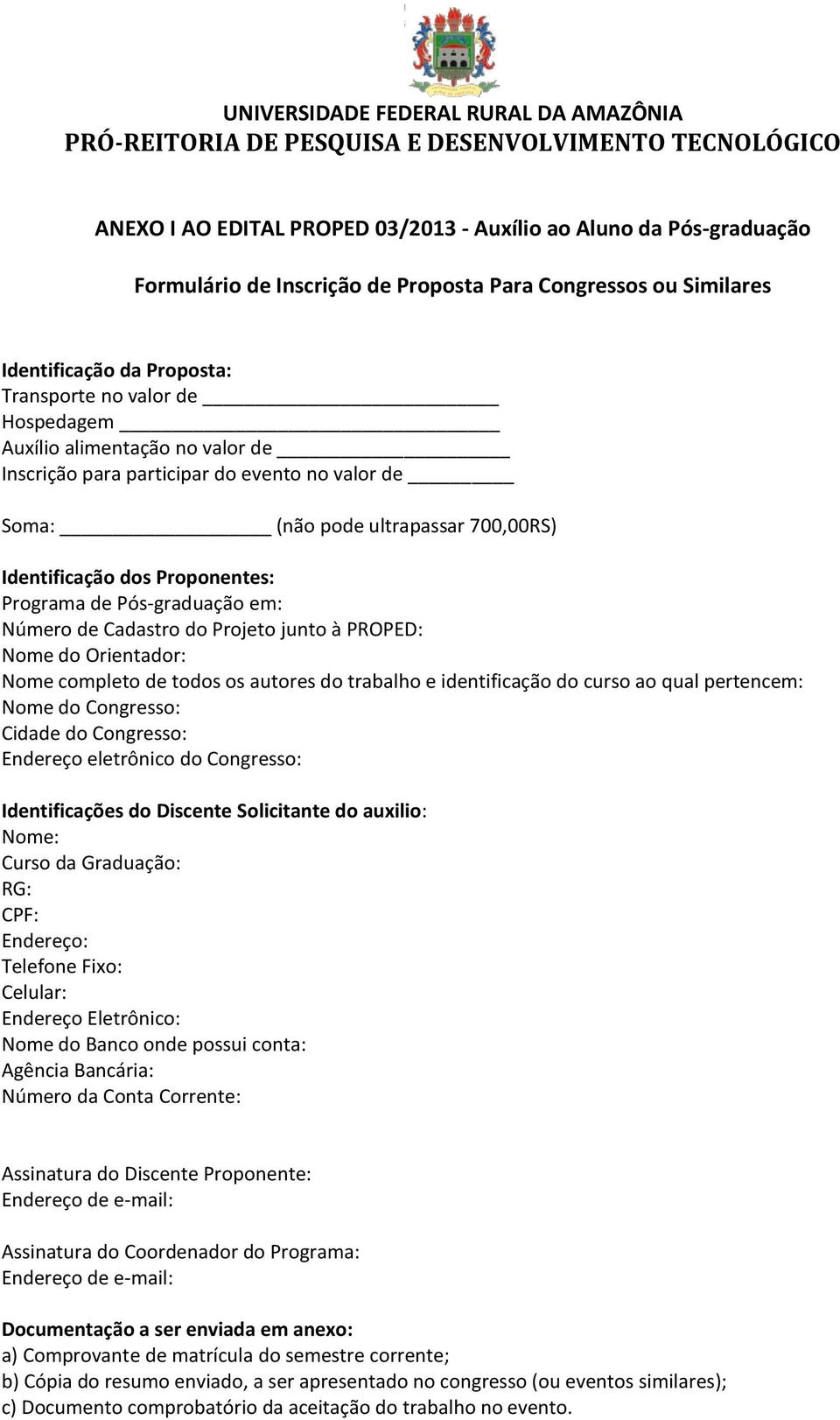 do Projeto junto à PROPED: Nome do Orientador: Nome completo de todos os autores do trabalho e identificação do curso ao qual pertencem: Nome do Congresso: Cidade do Congresso: Endereço eletrônico do