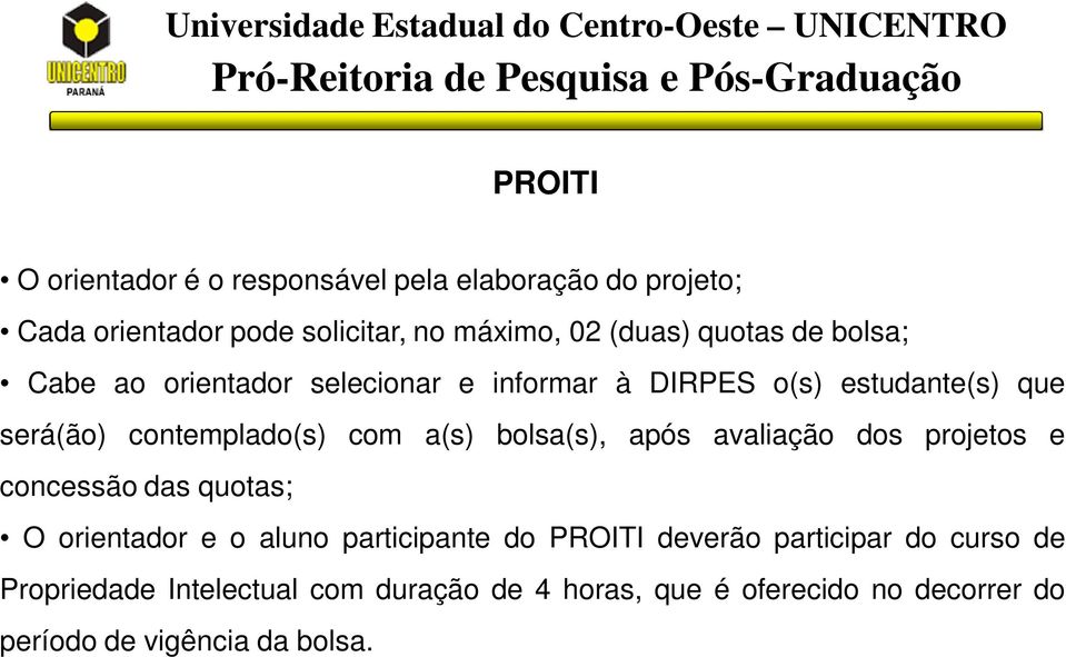 bolsa(s), após avaliação dos projetos e concessão das quotas; O orientador e o aluno participante do deverão