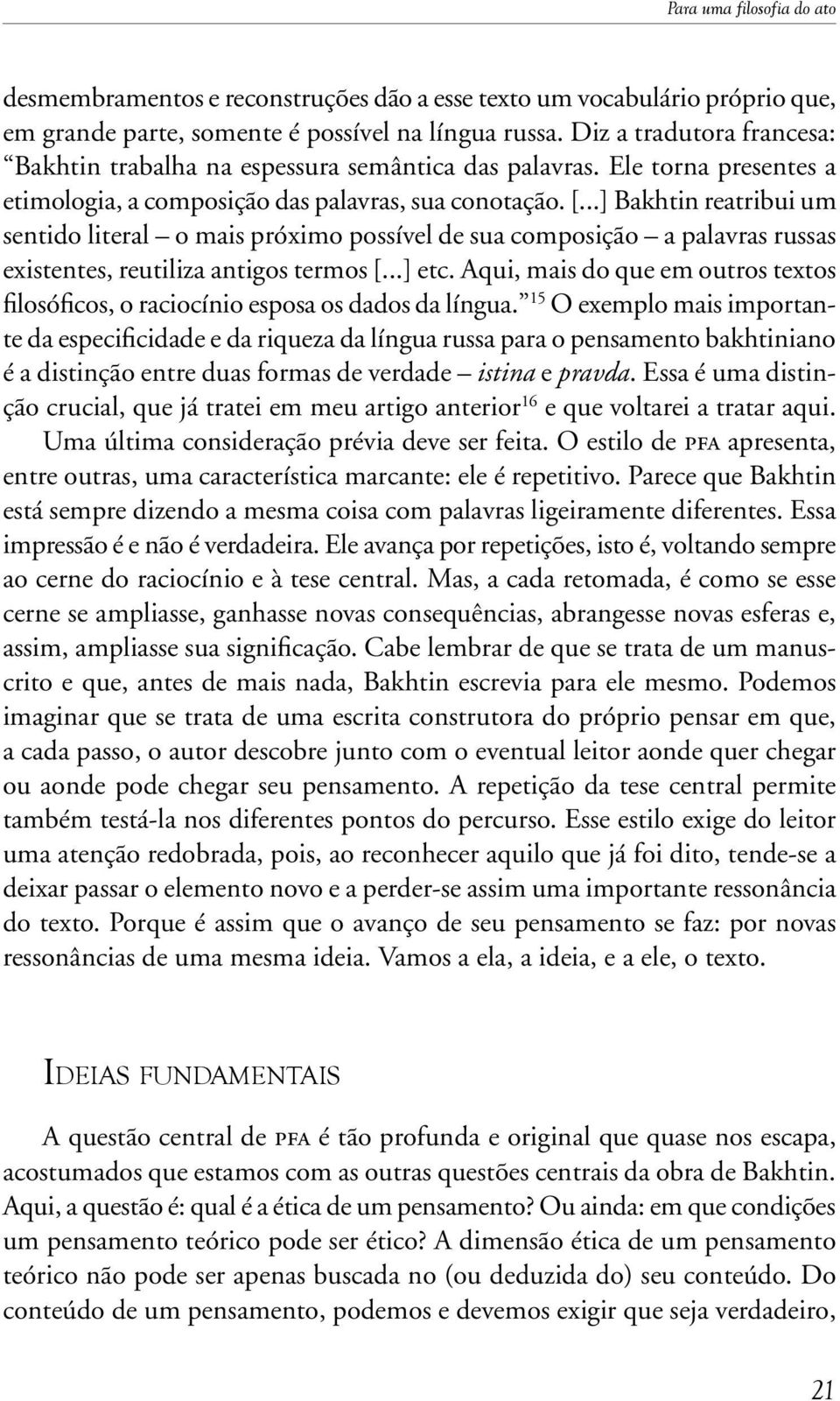 ..] Bakhtin reatribui um sentido literal o mais próximo possível de sua composição a palavras russas existentes, reutiliza antigos termos [...] etc.