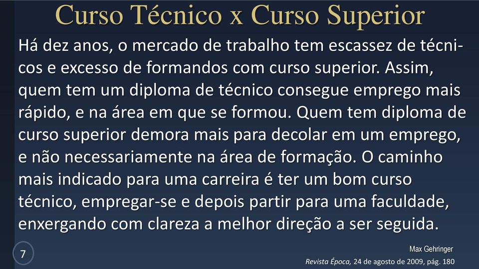 Quem tem diploma de curso superior demora mais para decolar em um emprego, e não necessariamente na área de formação.