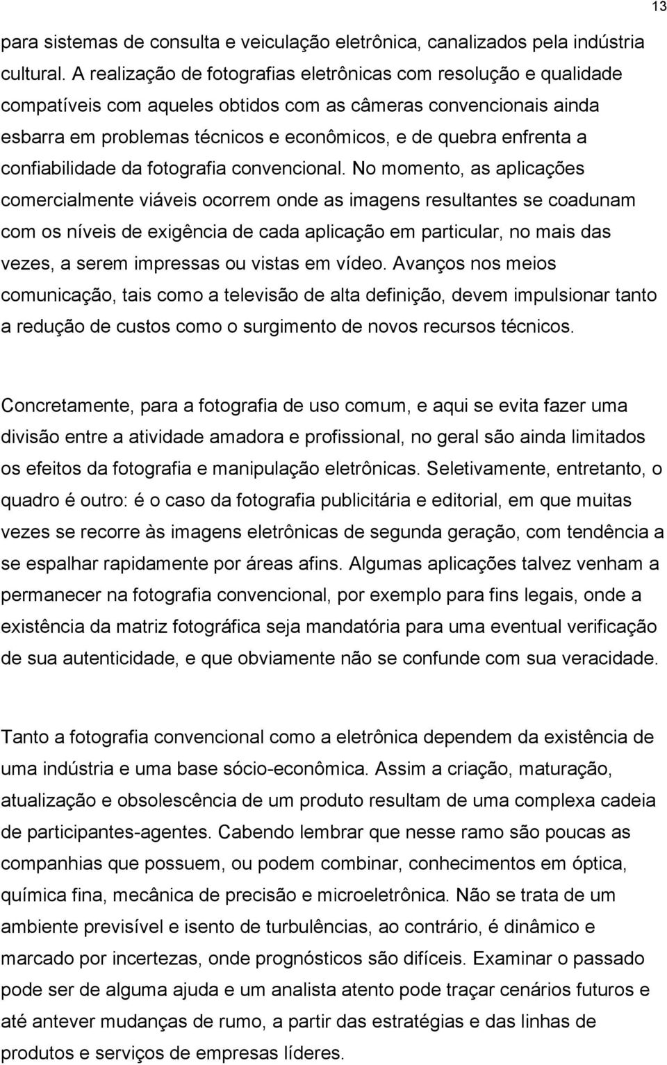 confiabilidade da fotografia convencional.