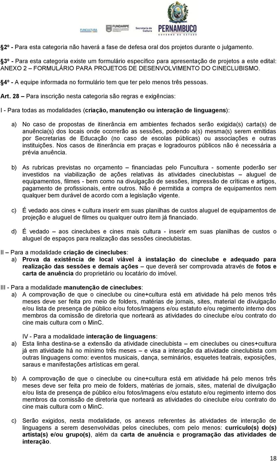 4º - A equipe informada no formulário tem que ter pelo menos três pessoas. Art.