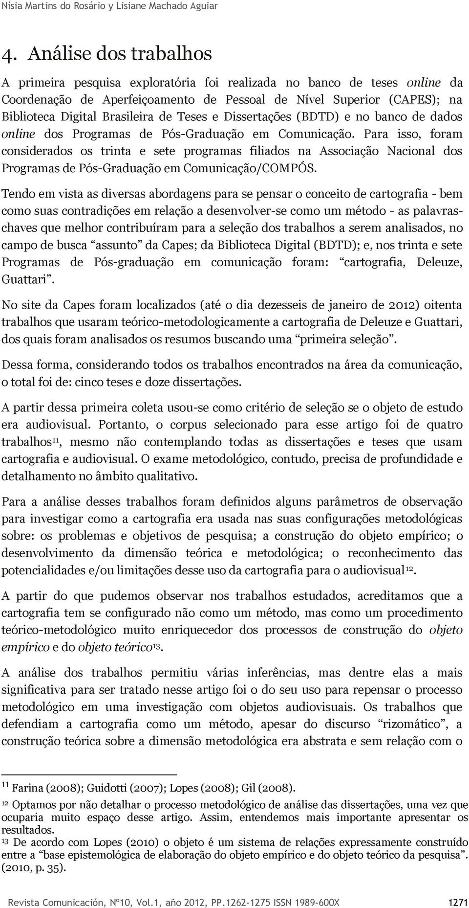 de Teses e Dissertações (BDTD) e no banco de dados online dos Programas de Pós-Graduação em Comunicação.