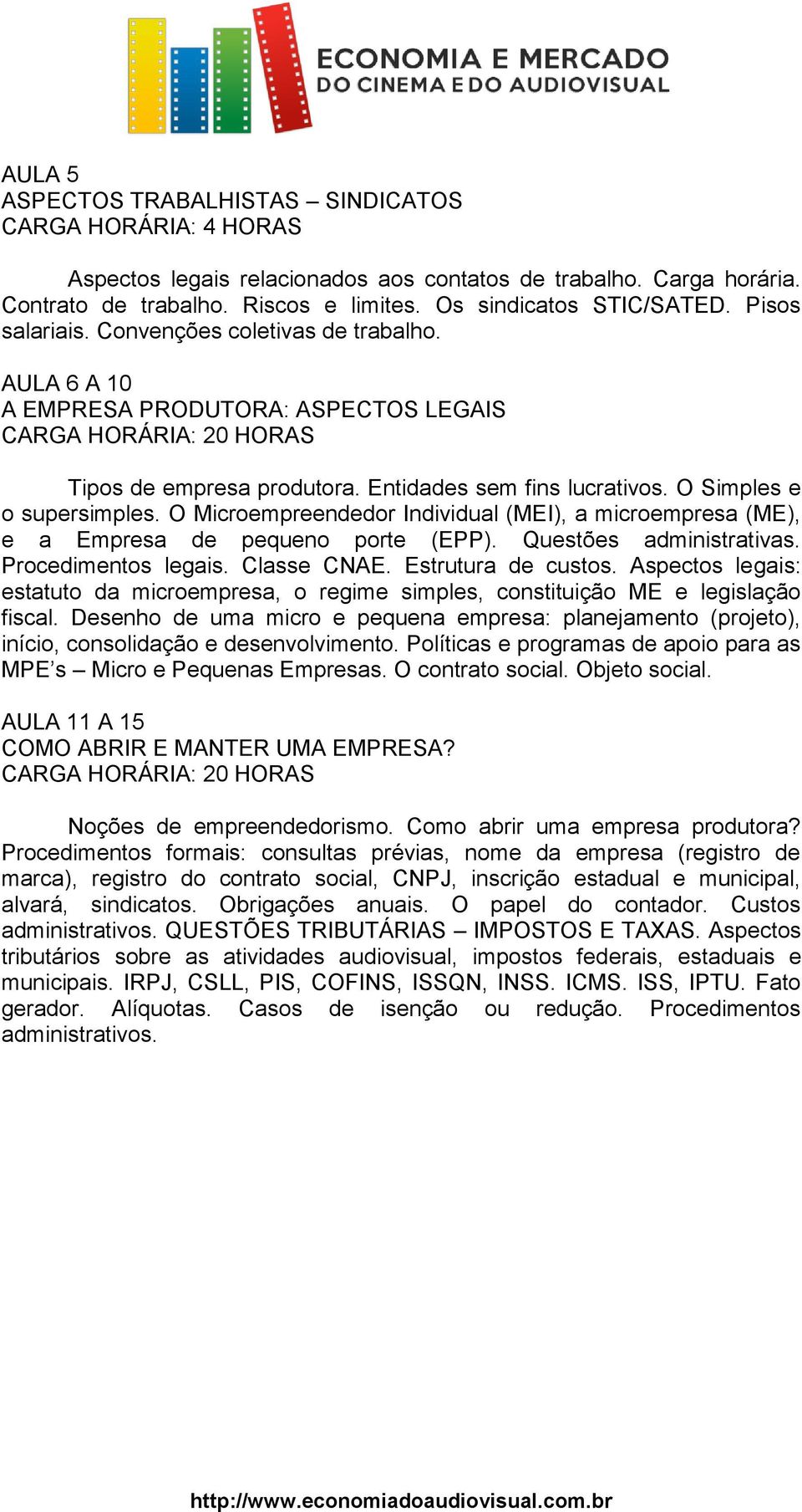 O Microempreendedor Individual (MEI), a microempresa (ME), e a Empresa de pequeno porte (EPP). Questões administrativas. Procedimentos legais. Classe CNAE. Estrutura de custos.