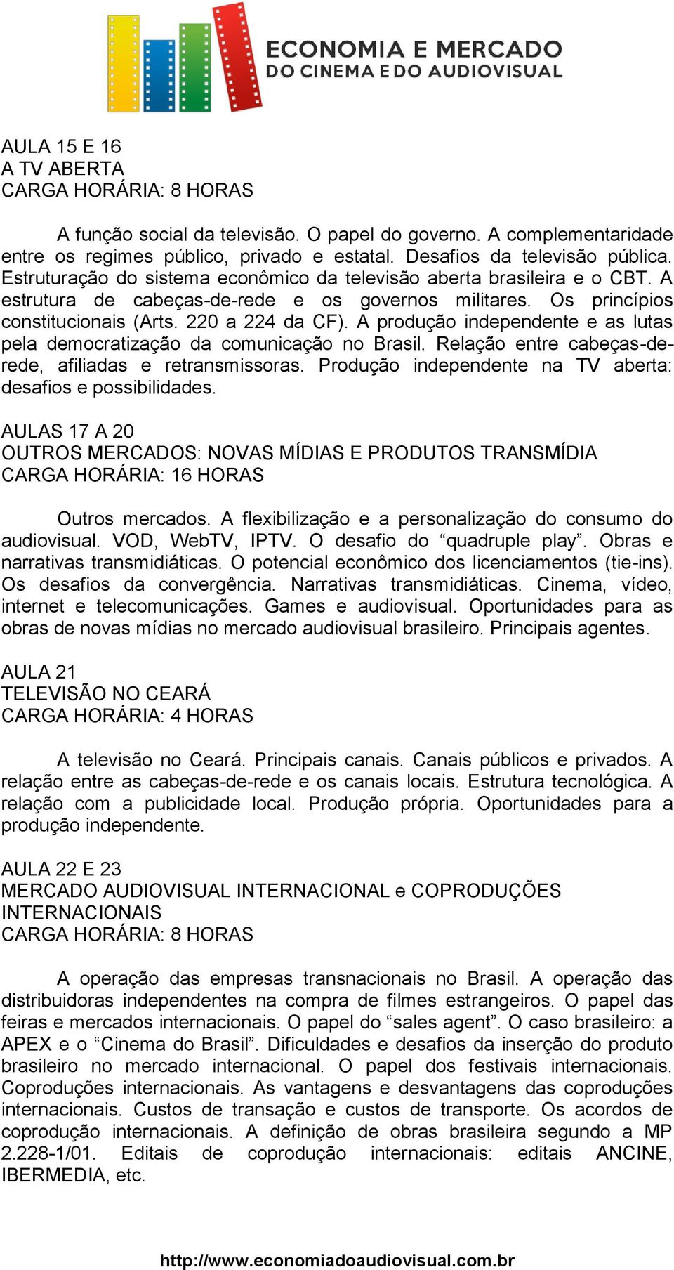 A produção independente e as lutas pela democratização da comunicação no Brasil. Relação entre cabeças-derede, afiliadas e retransmissoras.