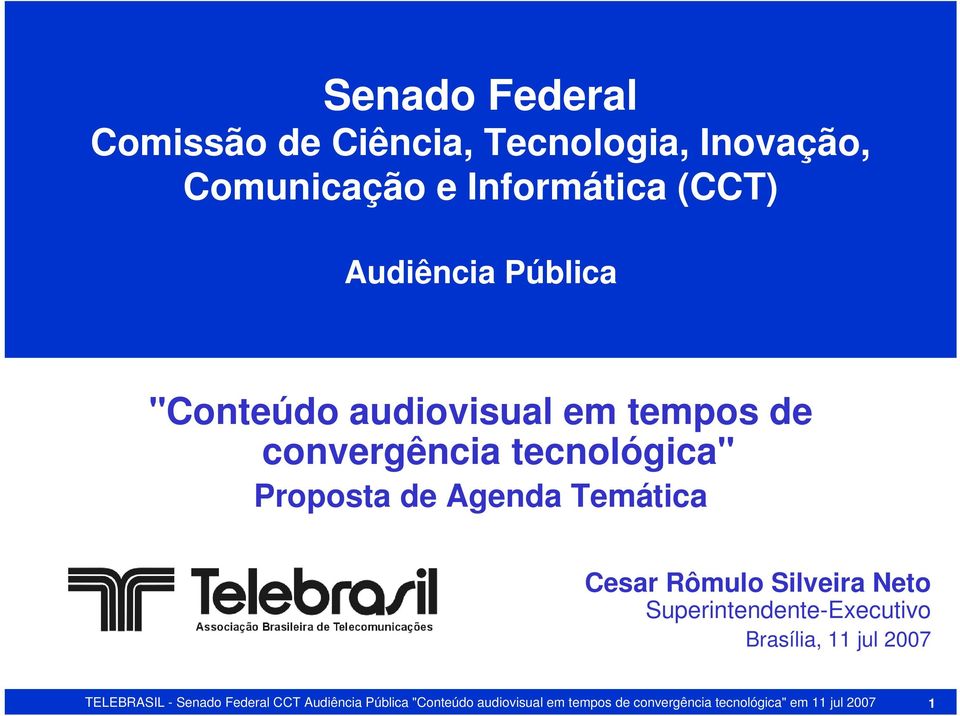 Cesar Rômulo Silveira Neto Superintendente-Executivo Brasília, 11 jul 2007 TELEBRASIL - Senado