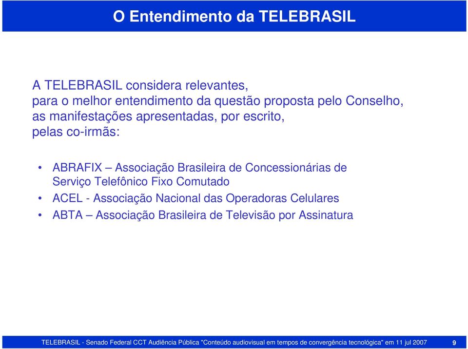 Telefônico Fixo Comutado ACEL - Associação Nacional das Operadoras Celulares ABTA Associação Brasileira de Televisão por