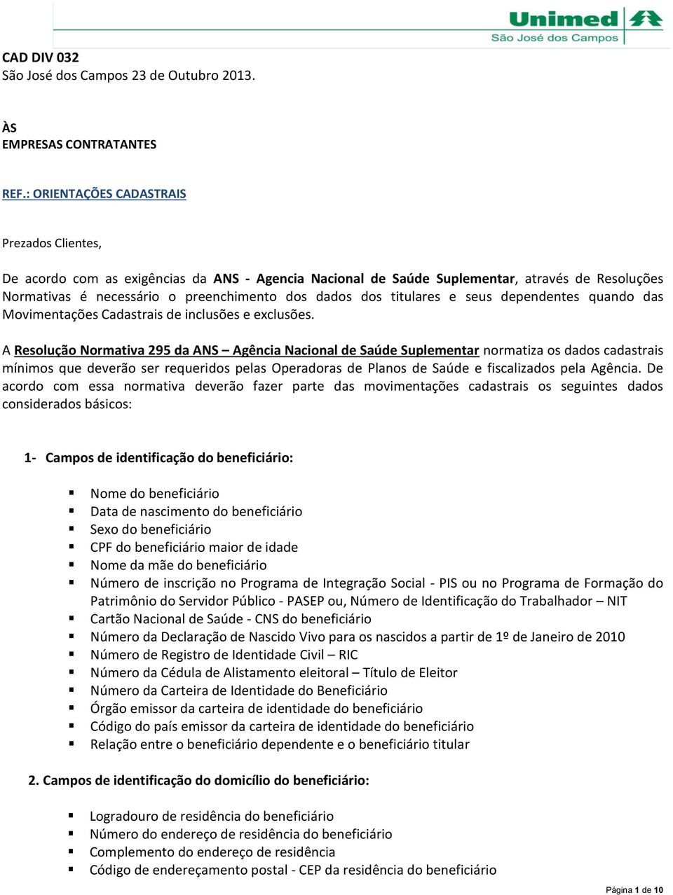 titulares e seus dependentes quando das Movimentações Cadastrais de inclusões e exclusões.