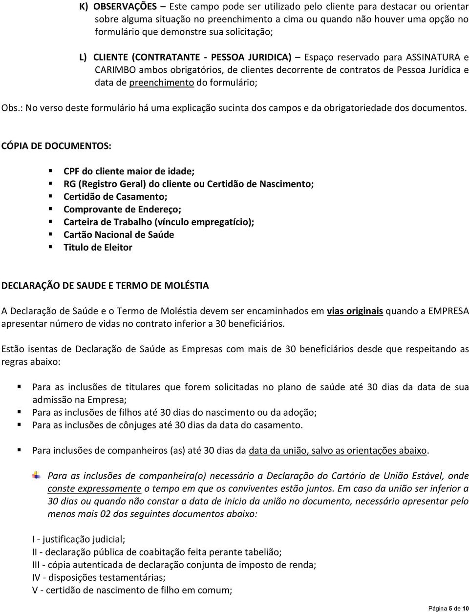 do formulário; Obs.: No verso deste formulário há uma explicação sucinta dos campos e da obrigatoriedade dos documentos.