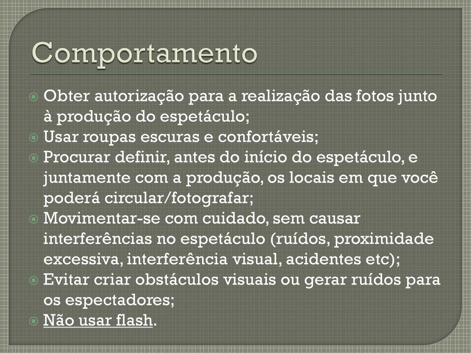 circular/fotografar; Movimentar-se com cuidado, sem causar interferências no espetáculo (ruídos, proximidade