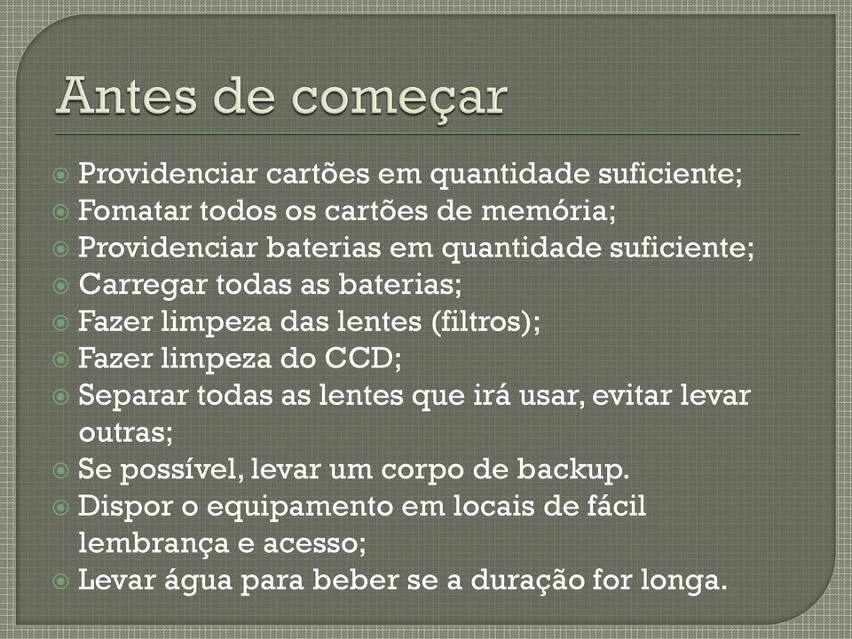 do CCD; Separar todas as lentes que irá usar, evitar levar outras; Se possível, levar um corpo de backup.