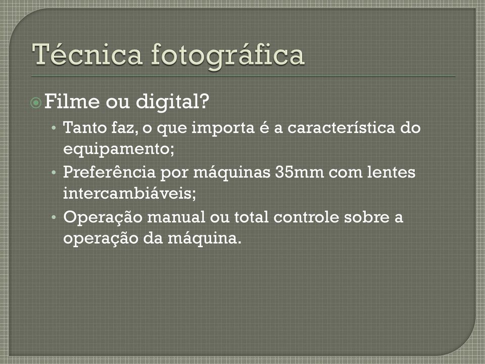 equipamento; Preferência por máquinas 35mm com