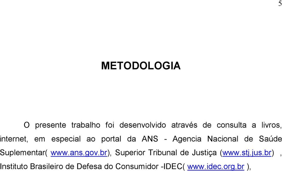 Saúde Suplementar( www.ans.gov.br), Superior Tribunal de Justiça (www.stj.