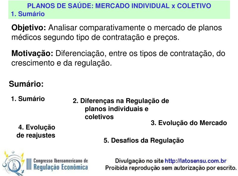 preços. Motivação: Diferenciação, entre os tipos de contratação, do crescimento e da regulação.