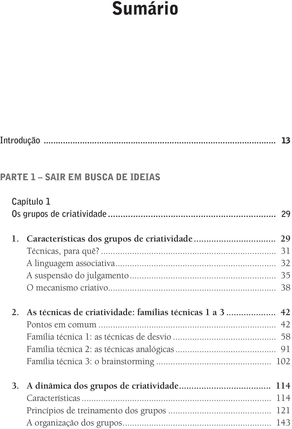 As técnicas de criatividade: famílias técnicas 1 a 3... 42 Pontos em comum... 42 Família técnica 1: as técnicas de desvio.