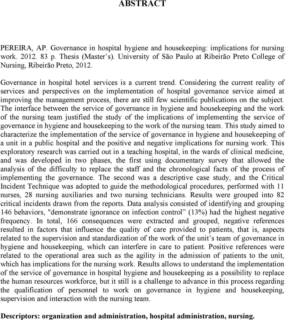 Considering the current reality of services and perspectives on the implementation of hospital governance service aimed at improving the management process, there are still few scientific