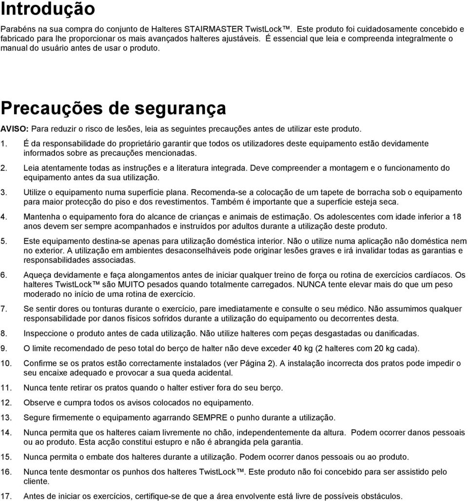 Precauções de segurança AVISO: Para reduzir o risco de lesões, leia as seguintes precauções antes de utilizar este produto. 1.