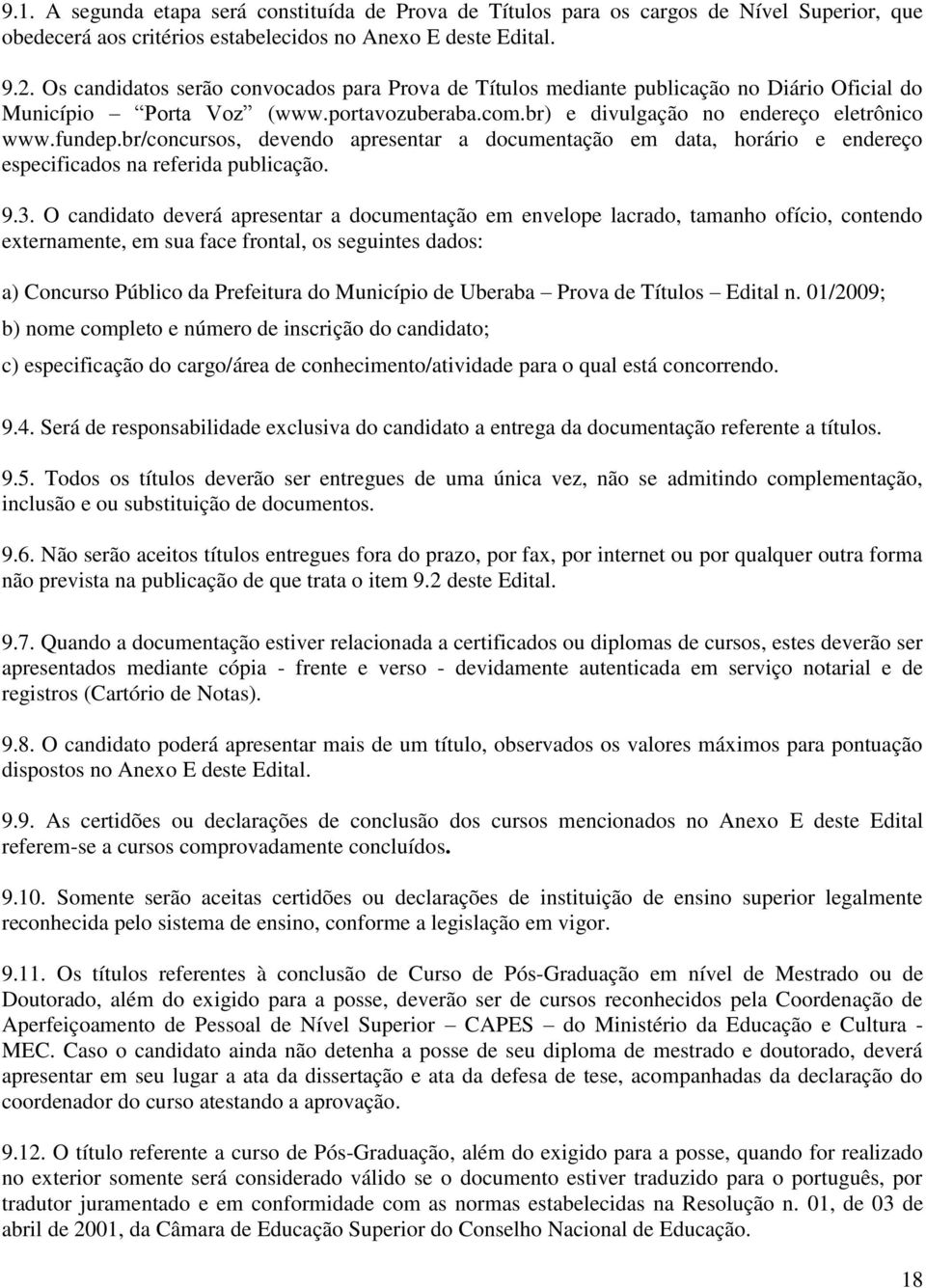 br/concursos, devendo apresentar a documentação em data, horário e endereço especificados na referida publicação. 9.3.