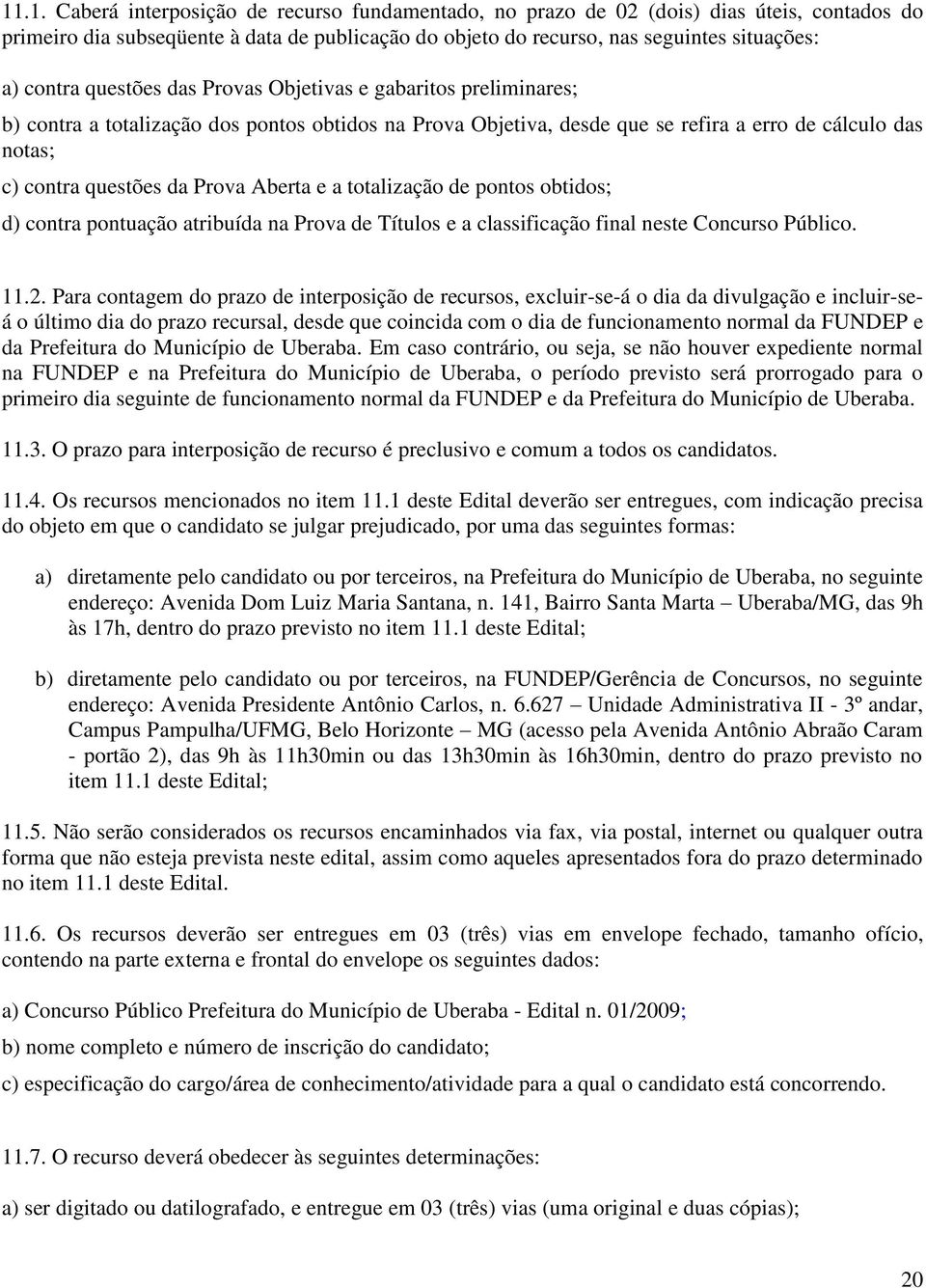 Aberta e a totalização de pontos obtidos; d) contra pontuação atribuída na Prova de Títulos e a classificação final neste Concurso Público. 11.2.