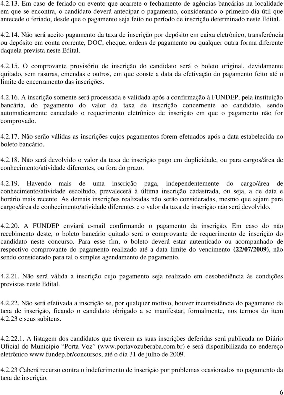 o feriado, desde que o pagamento seja feito no período de inscrição determinado neste Edital. 4.2.14.