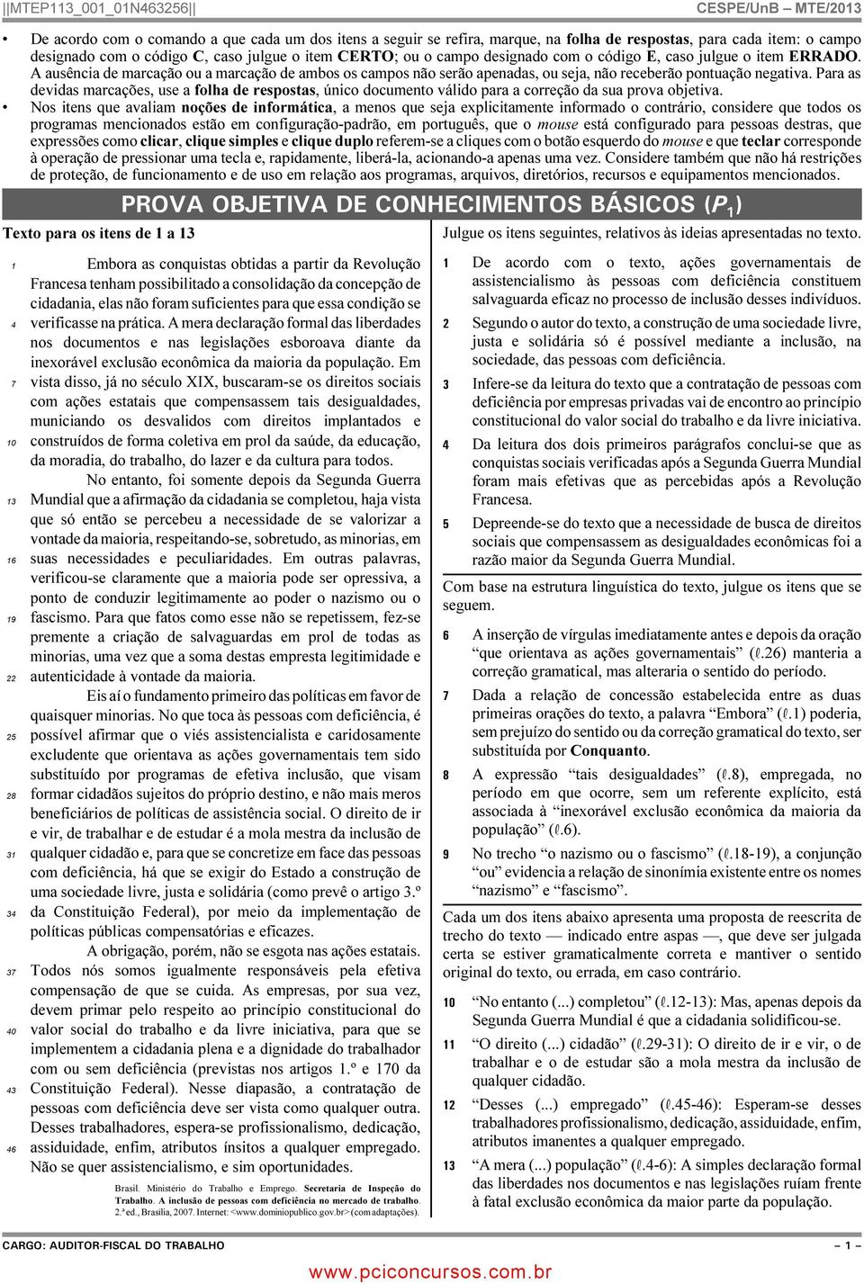 Para as devidas marcações, use a folha de respostas, único documento válido para a correção da sua prova objetiva.