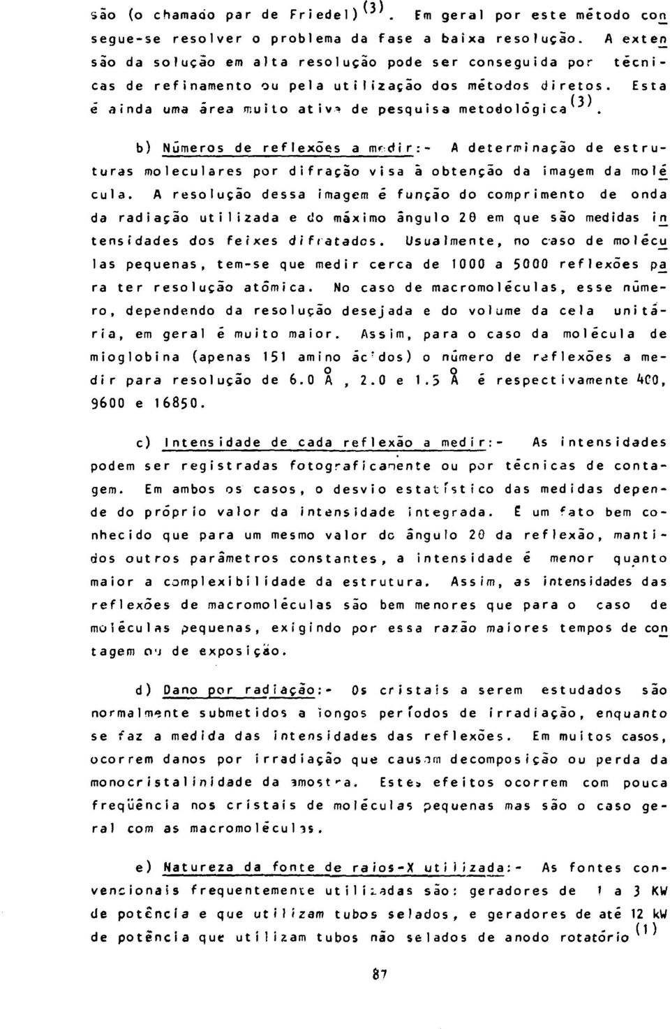 b) N ú m e r o s de r e f l e x õ e s a m r d i r:- A d e t e riri n a ç ã o d e e s t r u- turas moleculares por difraçao visa â obtenção da imagem da mol cuia.