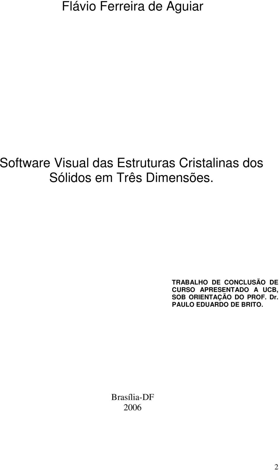 TRABALHO DE CONCLUSÃO DE CURSO APRESENTADO A UCB, SOB