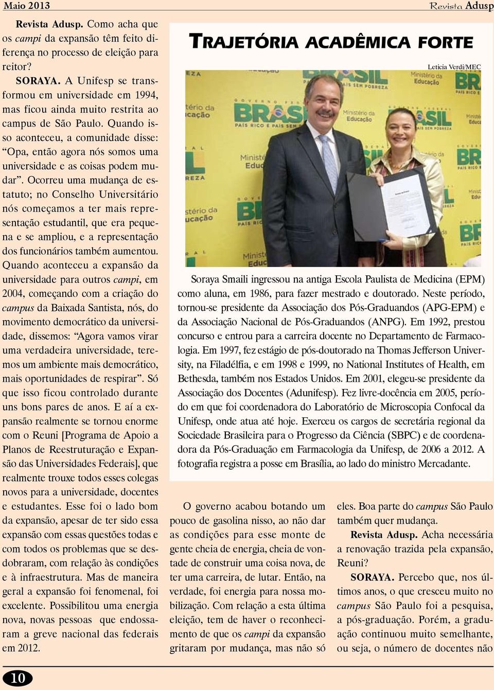 Quando isso aconteceu, a comunidade disse: Opa, então agora nós somos uma universidade e as coisas podem mudar.