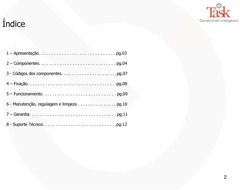 09 6 - Manutenção, regulagem e limpeza............... pg.10 7 Garantia.................................. pg.11 8 - Suporte Técnico.