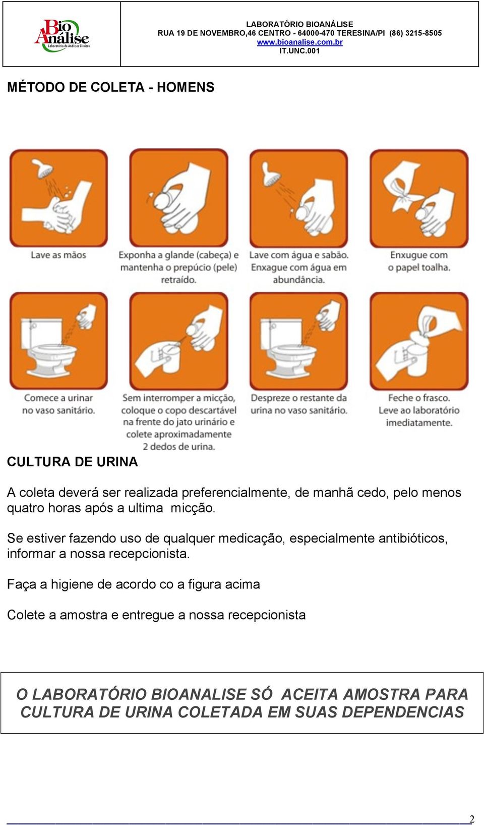 Se estiver fazendo uso de qualquer medicação, especialmente antibióticos, informar a nossa recepcionista.