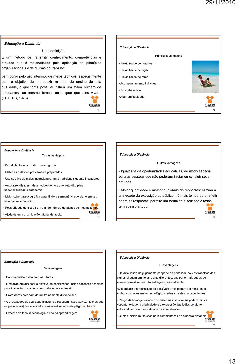 (PETERS, 1973) Principais vantagens Flexibilidade de horários Flexibilidade de lugar Flexibilidade de ritmo Acompanhamento individual Custo/benefício Abertura/equidade 73 74 Outras vantagens Estudo