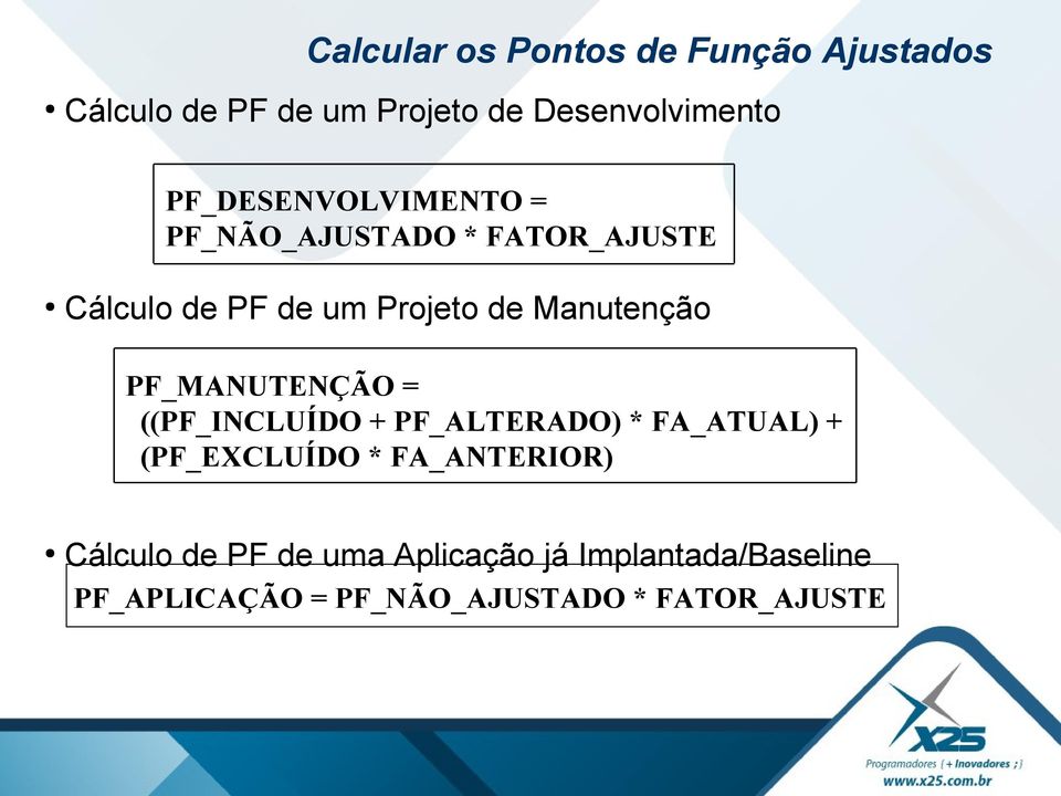 Manutenção PF_MANUTENÇÃO = ((PF_INCLUÍDO + PF_ALTERADO) * FA_ATUAL) + (PF_EXCLUÍDO *