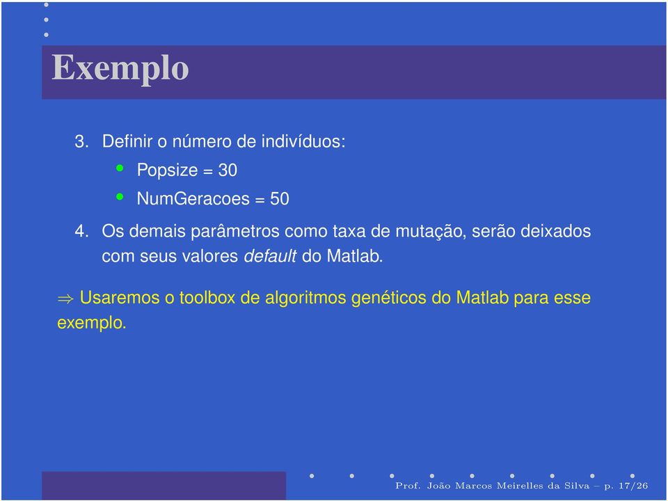 Os demais parâmetros como taxa de mutação, serão deixados com seus