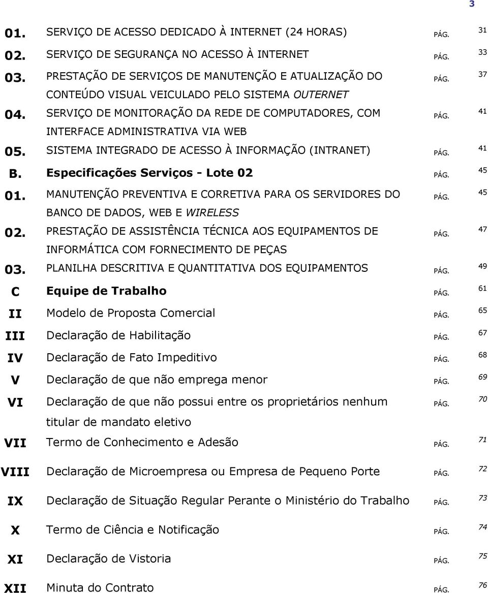 37 PÁG. 41 05. SISTEMA INTEGRADO DE ACESSO À INFORMAÇÃO (INTRANET) PÁG. 41 B. Especificações Serviços - Lote 02 PÁG. 45 01.