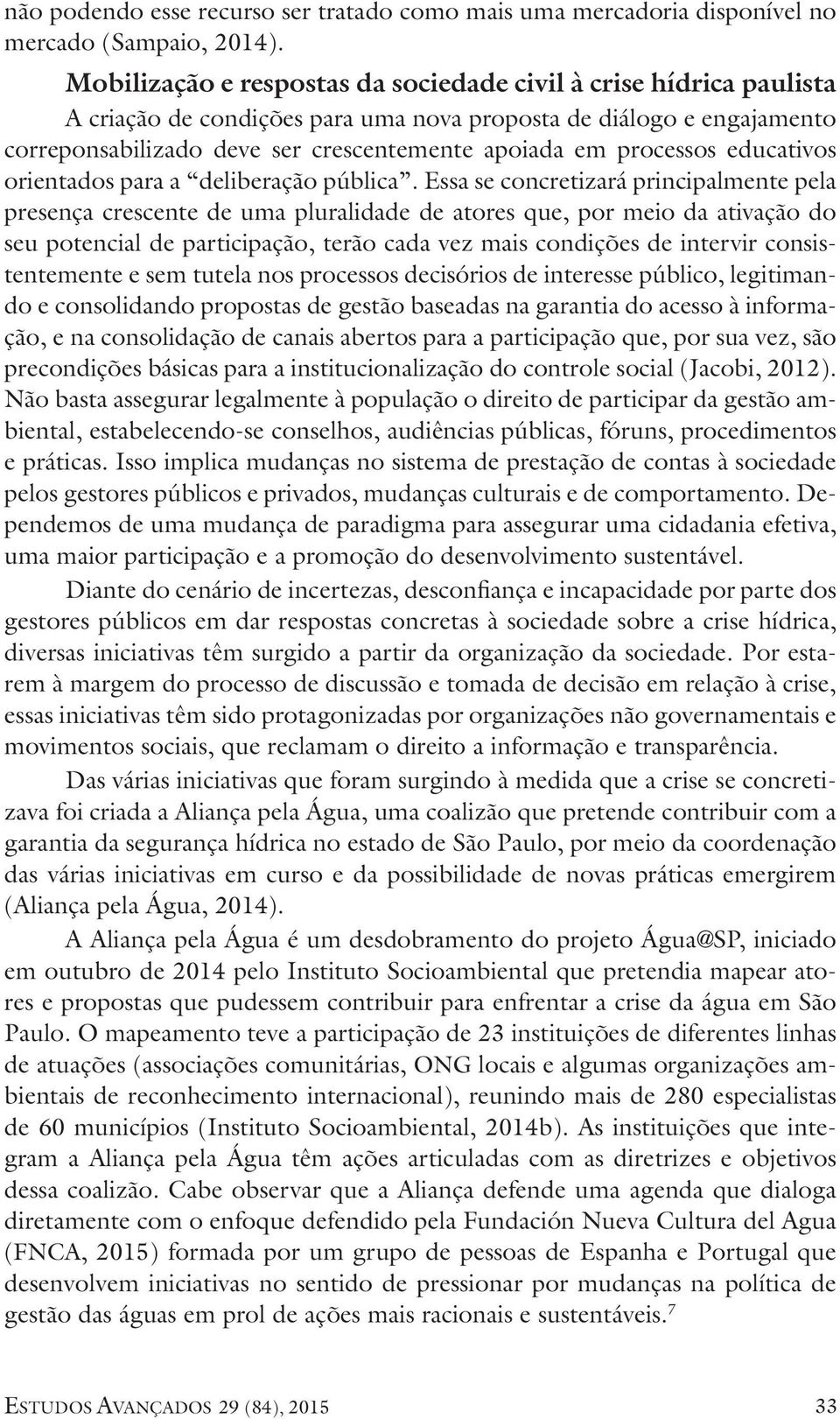 processos educativos orientados para a deliberação pública.