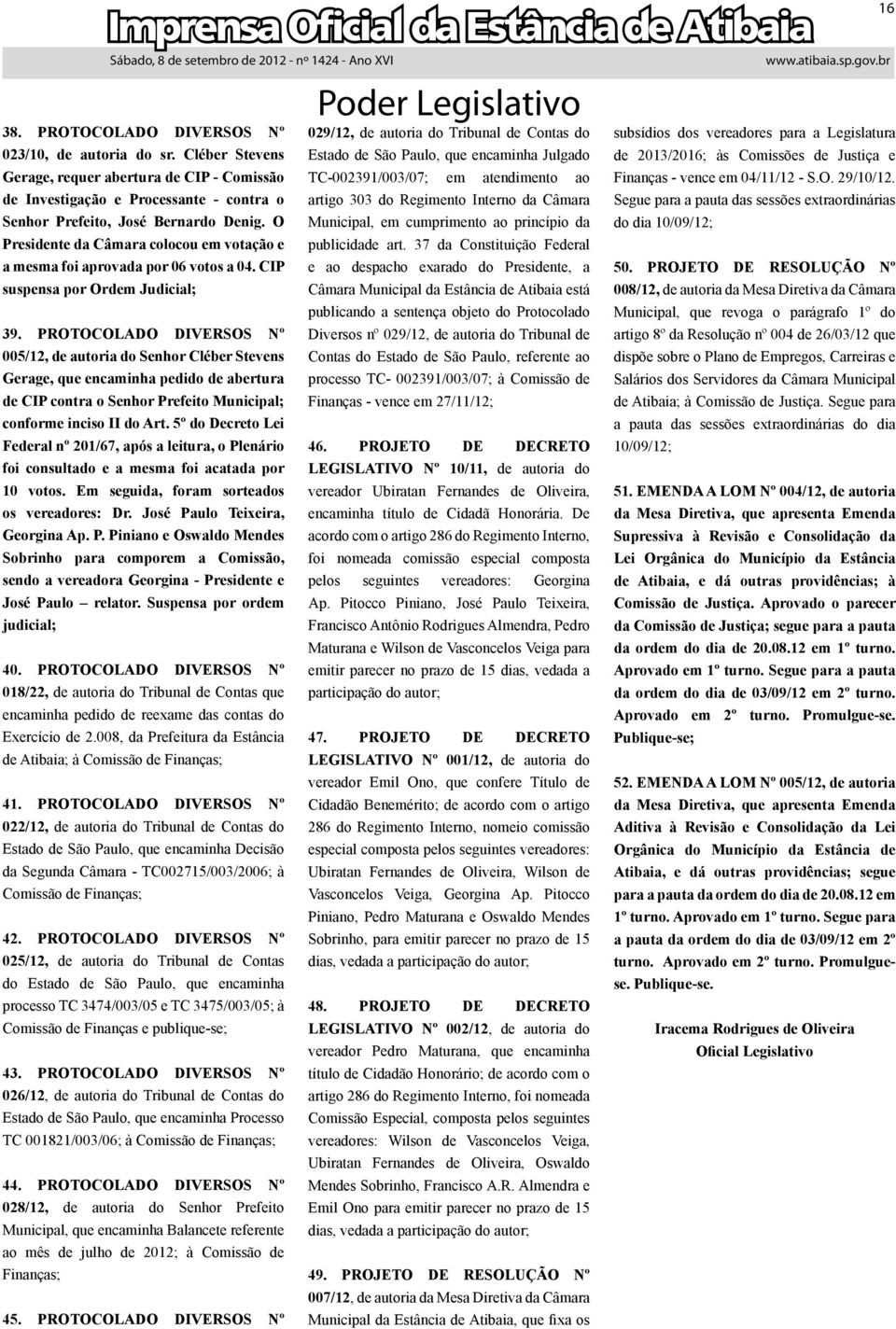 PROTOCOLADO DIVRSOS Nº 005/12, de autoria do Senhor Cléber Stevens Gerage, que encaminha pedido de abertura de CIP contra o Senhor ; conforme inciso II do Art.