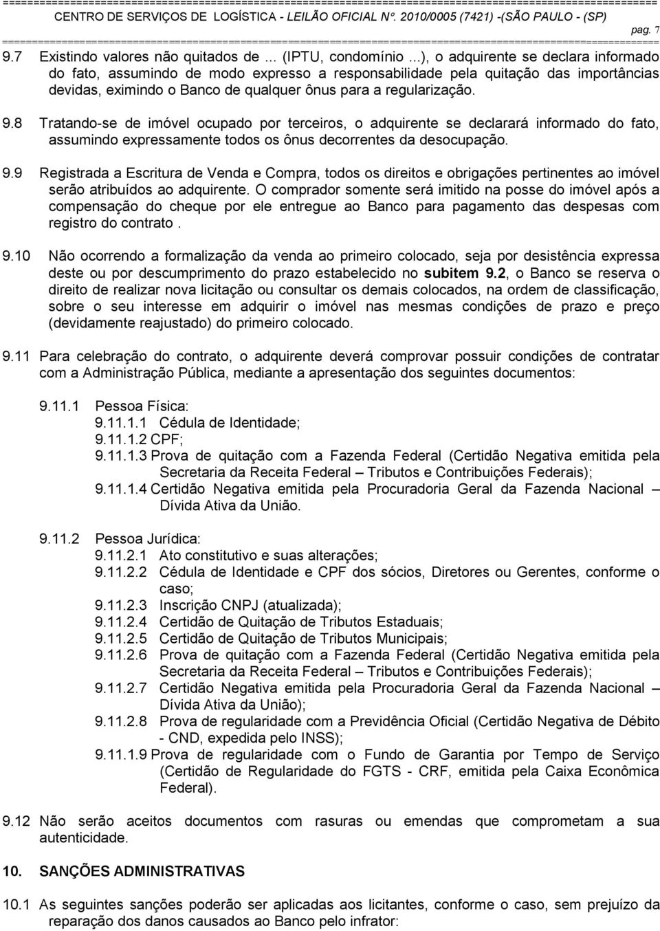 8 Tratando-se de imóvel ocupado por terceiros, o adquirente se declarará informado do fato, assumindo expressamente todos os ônus decorrentes da desocupação. 9.