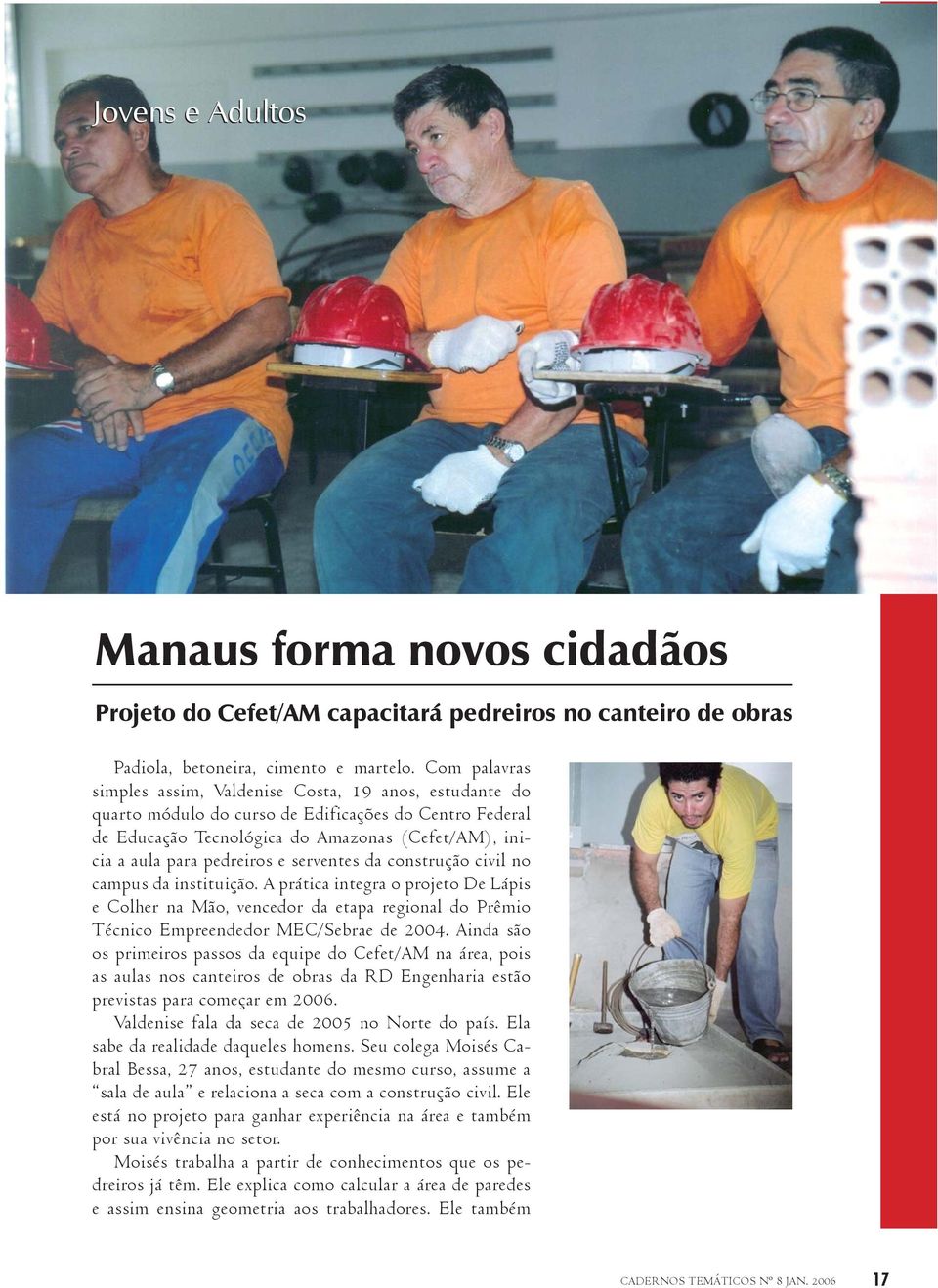 e serventes da construção civil no campus da instituição. A prática integra o projeto De Lápis e Colher na Mão, vencedor da etapa regional do Prêmio Técnico Empreendedor MEC/Sebrae de 2004.