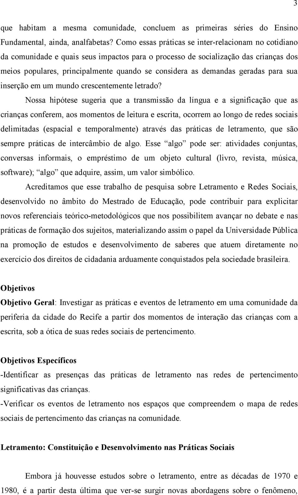 demandas geradas para sua inserção em um mundo crescentemente letrado?