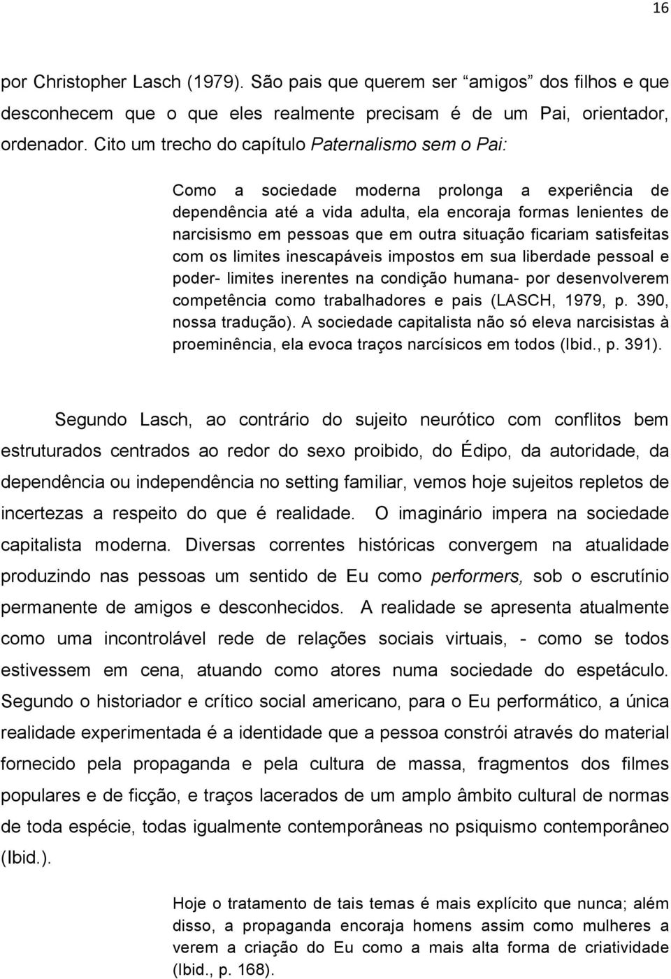 outra situação ficariam satisfeitas com os limites inescapáveis impostos em sua liberdade pessoal e poder- limites inerentes na condição humana- por desenvolverem competência como trabalhadores e