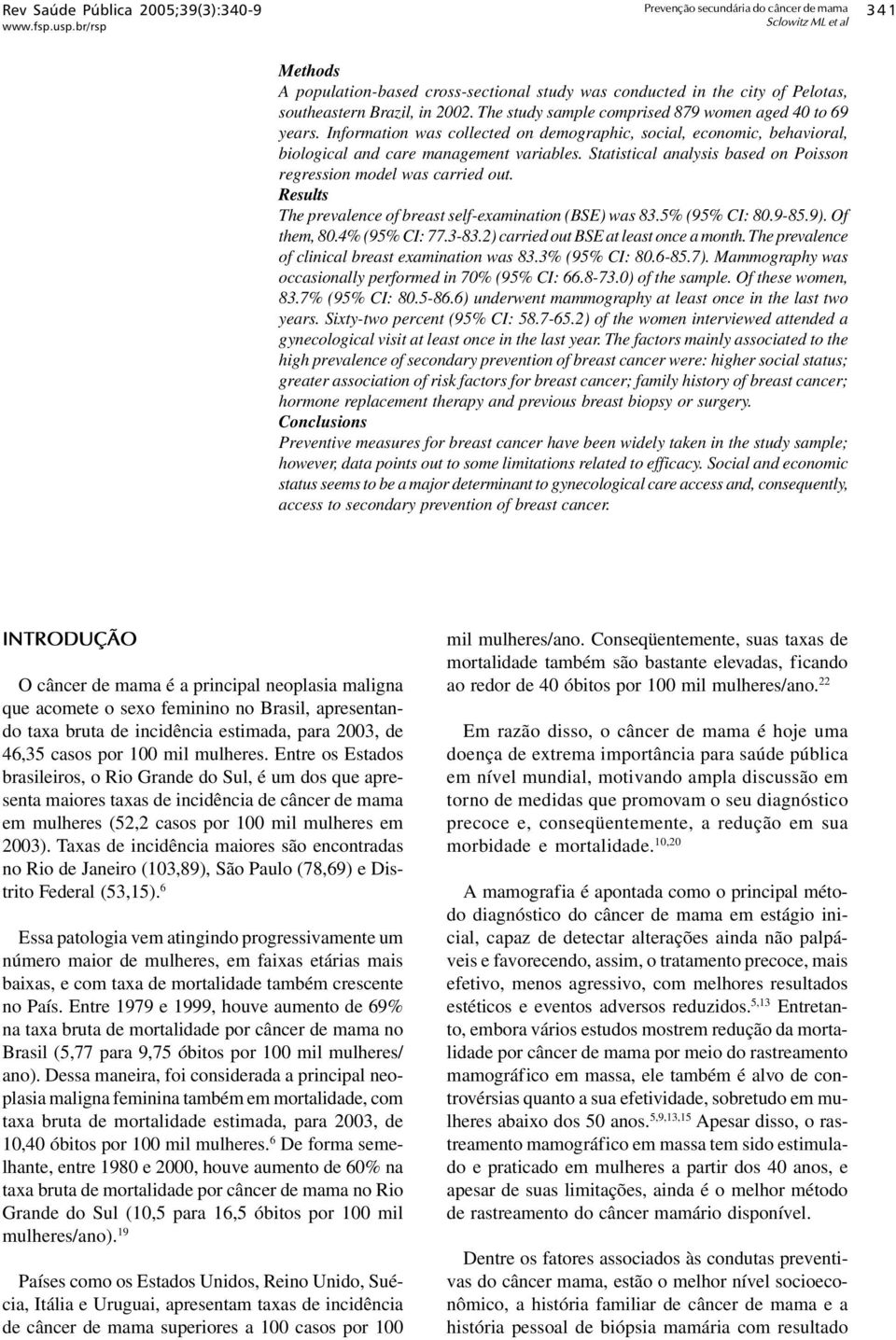 Statistical analysis based on Poisson regression model was carried out. Results The prevalence of breast self-examination (BSE) was 83.5% (95% CI: 80.9-85.9). Of them, 80.4% (95% CI: 77.3-83.