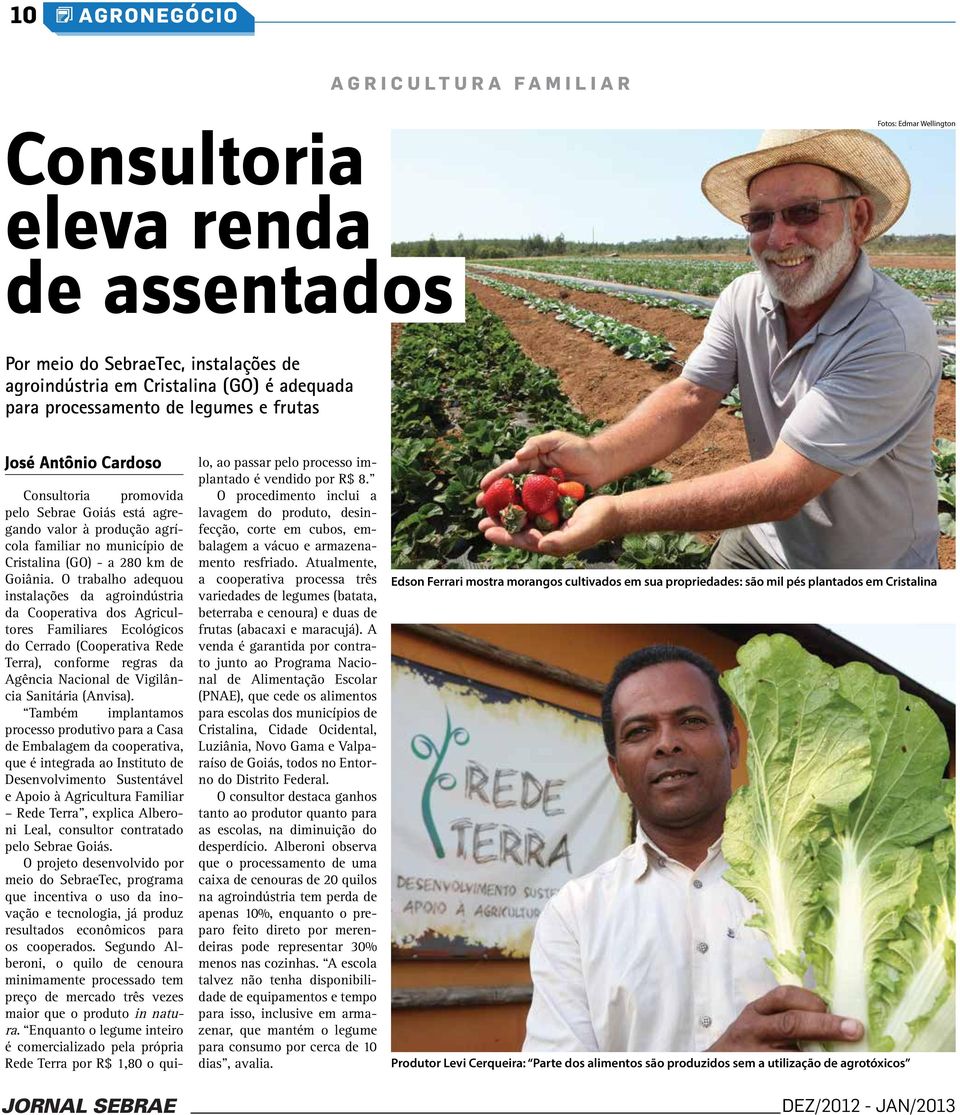 O trabalho adequou instalações da agroindústria da Cooperativa dos Agricultores Familiares Ecológicos do Cerrado (Cooperativa Rede Terra), conforme regras da Agência Nacional de Vigilância Sanitária